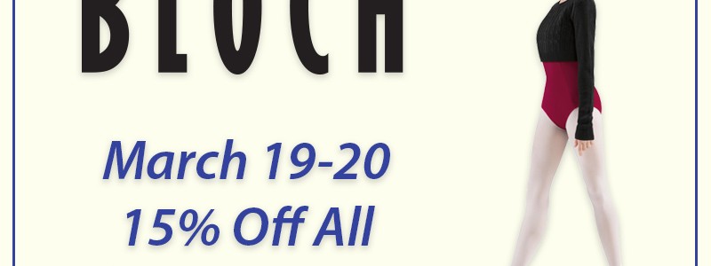 Bloch Weekend March 19-20 – 15% Off!